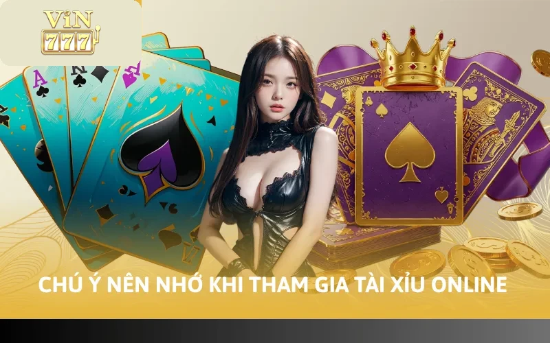 Chú ý nên nhớ khi tham gia Tài Xỉu online