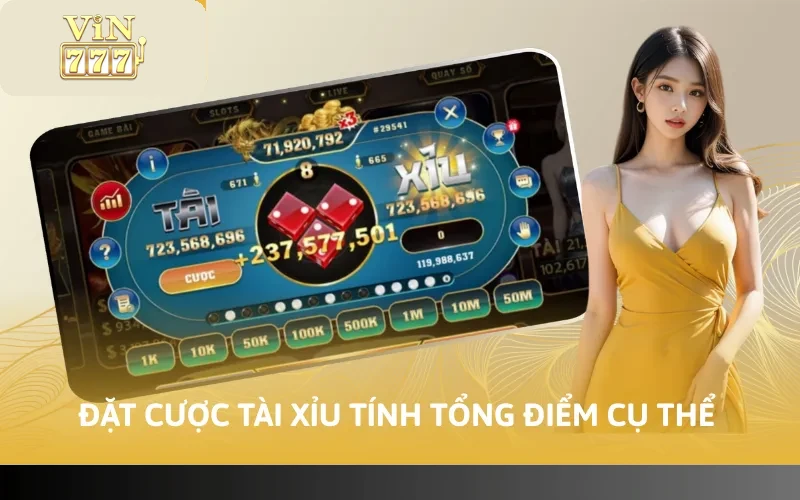 Đặt cược Tài Xỉu tính tổng điểm cụ thể