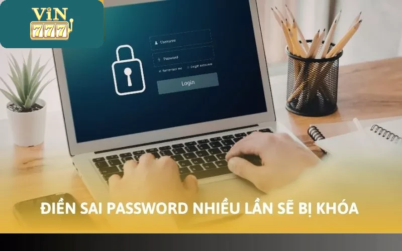 Điền sai password nhiều lần sẽ bị khóa