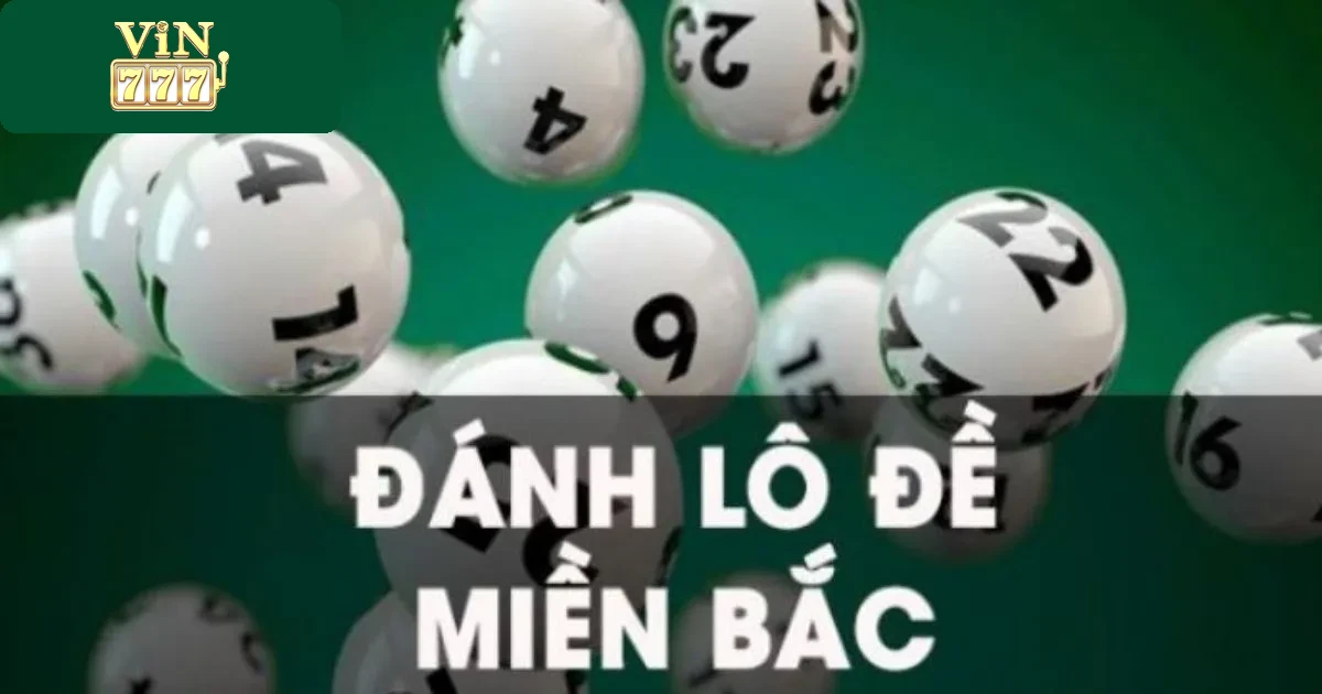 Hướng Dẫn Cá Cược Lô Đề Miền Bắc Vin777 Đơn Giản 3 Lưu Ý Khi Chơi Lô Đề Tại Vin777