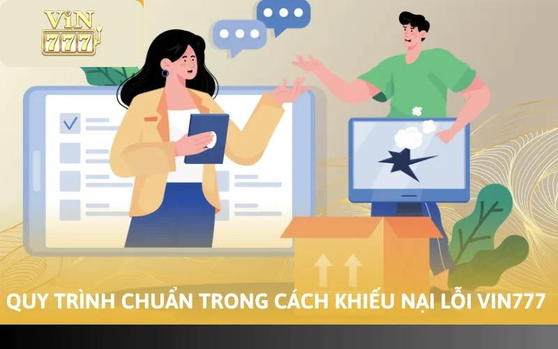Quy trình chuẩn trong cách khiếu nại lỗi VIN777
